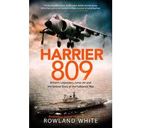 Harrier 809: Britain’s Legendary Jump Jet and the Untold Story of the Falklands War