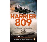 Harrier 809: Britain’s Legendary Jump Jet and the Untold Story of the Falklands War