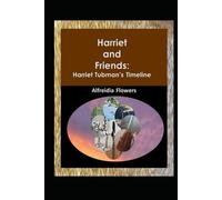 Harriet and Friends: Harriet Tubman’s Timeline