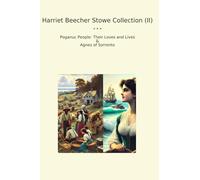 Harriet Beecher Stowe Collection (II): Poganuc People Their Loves Lives Agnes Sorrento