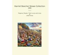 Harriet Beecher Stowe Collection (IX): Poganuc People Their Loves Lives Little Foxes