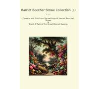 Harriet Beecher Stowe Collection (L): Flowers Fruit Writings Dred Tale Great Dismal Swamp