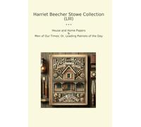 Harriet Beecher Stowe Collection (LIII): House Home Papers Times Leading Patriots
