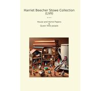Harriet Beecher Stowe Collection (LVII): House Home Papers Queer Little People