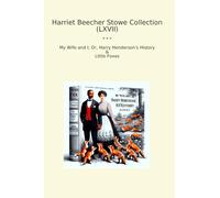 Harriet Beecher Stowe Collection (LXVII): Wife Harry Henderson History Little Foxes