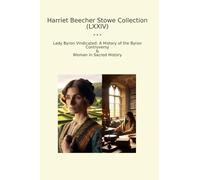 Harriet Beecher Stowe Collection (LXXIV): Lady Byron Vindicated History Controversy Woman Sacred
