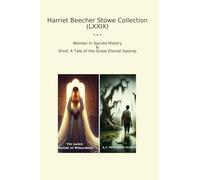 Harriet Beecher Stowe Collection (LXXIX): Woman Sacred History Dred Tale Great Dismal Swamp