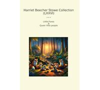 Harriet Beecher Stowe Collection (LXXVI): Little Foxes Queer People
