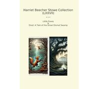 Harriet Beecher Stowe Collection (LXXVII): Little Foxes Dred Tale Great Dismal Swamp