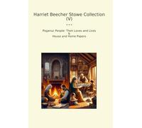 Harriet Beecher Stowe Collection (V): Poganuc People Their Loves Lives House Home Papers