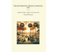Harriet Beecher Stowe Collection (VI): Poganuc People Their Loves Lives Palmetto Leaves