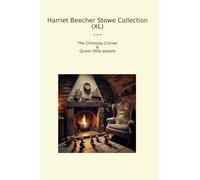 Harriet Beecher Stowe Collection (XL): Chimney Corner Queer Little People