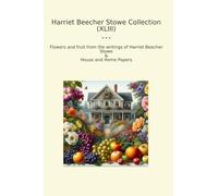 Harriet Beecher Stowe Collection (XLIII): Flowers Fruit Writings House Home Papers
