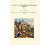Harriet Beecher Stowe Collection (XXV): Agnes Sorrento Flowers Fruit Writings