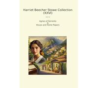 Harriet Beecher Stowe Collection (XXVI): Agnes Sorrento House Home Papers