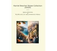 Harriet Beecher Stowe Collection (XXVIII): Agnes Sorrento Wife Harry Henderson History