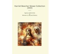 Harriet Beecher Stowe Collection (XXX): Agnes Sorrento Woman Sacred History