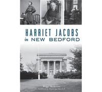Harriet Jacobs in New Bedford by Peggi Medeiros & Foreword by Mayor Jon Mitchell Peggi Medeiros Foreword by Mayor Jon Mitchell (Auteur)