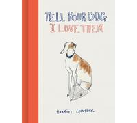 Harriet Lowther Tell Your Dog I Love Them (Relié)