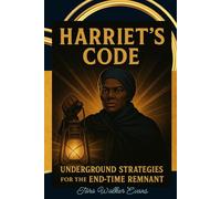 Harriet’s Code: Underground Strategies for the End-Time Remnant: Underground Strategies for the End-Time Remnant