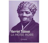 Harriet Tubman - La Moïse Noire