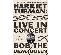 Bob the Drag Queen – Harriet Tubman: Live in Concert – Roman – Relié