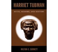 Harriet Tubman: Myth, Memory, and History