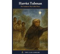 Harriet Tubman: The Conductor They Called Moses