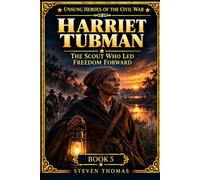 Harriet Tubman: The Scout Who Led Freedom Forward