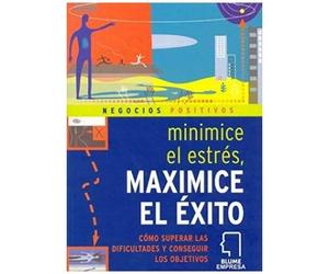 Harris, C: Minimice El Estrés, Maximice El Éxito : Cómo Supe