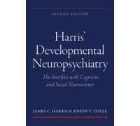 Harris' Developmental Neuropsychiatry: The Interface With Cognitive and Social Neuroscience