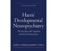 Harris' Developmental Neuropsychiatry: The Interface With Cognitive and Social Neuroscience