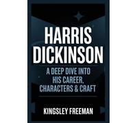 Harris Dickinson: A Deep Dive Into His Career, Characters & Craft (The Journey Within Series)
