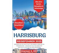 Harrisburg Reiseführer 2025: Erkunden Sie die Hauptstadt von Pennsylvania wie ein Einheimischer - Geschichte, Kultur, Essen und versteckte Schätze für jeden Reisenden