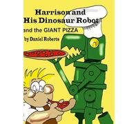 Harrison and his Dinosaur Robot and the Giant Pizza