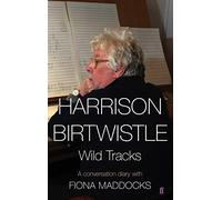 Harrison Birtwistle: Wild Tracks - A Conversation Diary with Fiona Maddocks