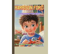 HARRISON FORD BIOGRAPHY FOR KIDS ( The Boy Who Became a Galactic Hero): How a Curious Kid from Chicago Flew to the Stars!