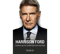 Harrison Ford - L'acteur Qui Ne Voulait Pas Être Une Star