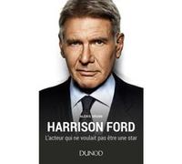 Harrison Ford - L'acteur qui ne voulait pas être une star Alexis Orsini (Auteur)