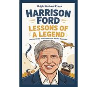 HARRISON FORD: Lessons of a Legend - An Inspiring Biography for Young Readers