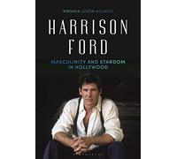 Harrison Ford: Masculinity and Stardom in Hollywood