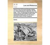 Harris's List of Covent-Garden Ladies: Or, Man of Pleasure's Kalender, for the Year, 1788. Containing the Histories and Some Curious Anecdotes of the Harris, McHenry (Auteur)