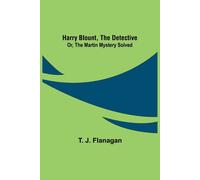 Harry Blount, The Detective; Or, The Martin Mystery Solved
