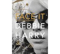 Harry, Debbie - Face it, l'autobiographie: Les mémoires de l'icône de Blondie