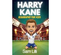 Harry Kane Biography for Kids: The Inspiring Life Story of England’s Record Breaking Captain and Goal Machine