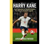 HARRY KANE: From Rejection to Record-Breaker-The Rise of a football Legend