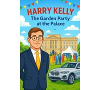 Harry Kelly - The Garden Party at the Palace: A Royal Day of Sunshine, Sandwiches and Surpirses