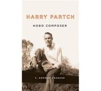 Harry Partch Hobo Composer by S. Andrew Customer Granade S Andrew Granade, (Auteur)