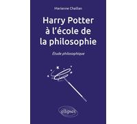 Harry Potter à l’école de la philosophie. Étude philosophique - Marianne Chaillan - Ellipses - broché - Etude