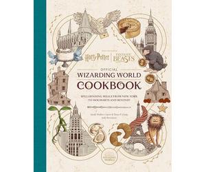 Harry Potter and Fantastic Beasts: Official Wizarding World Cookbook: Spellbinding Meals From New York to Hogwarts and Beyond!